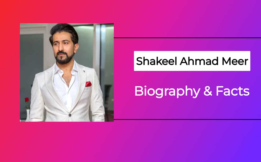 shakeel ahmad meer net worth